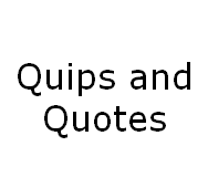 Quips & Quotes